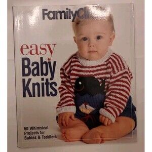 Family Circle Easy Baby Knits: 50 Whimsical Projects for Babies and Toddlers